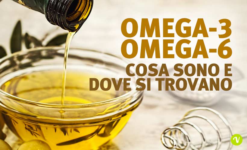 Omega-3 e Omega-6: cosa sono e dove si trovano