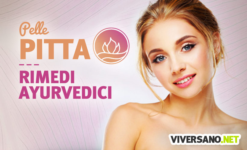 Pelle pitta: i rimedi ayurvedici per pelle sensibile