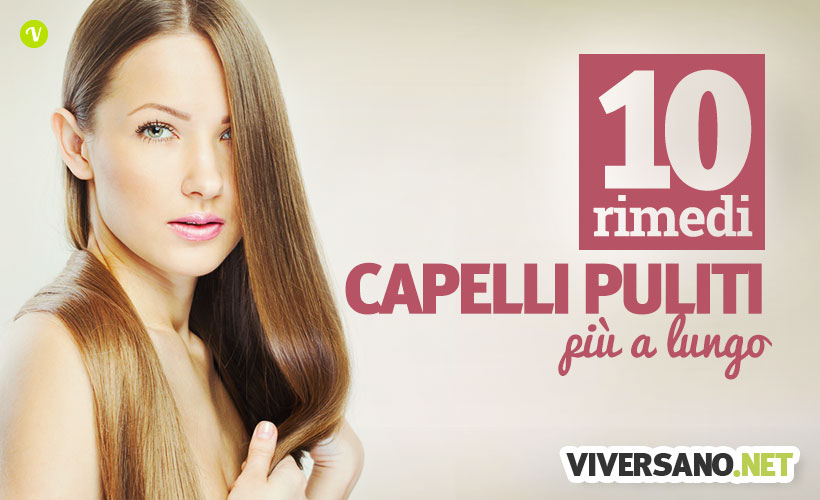 10 rimedi naturali contro i capelli grassi che si sporcano subito