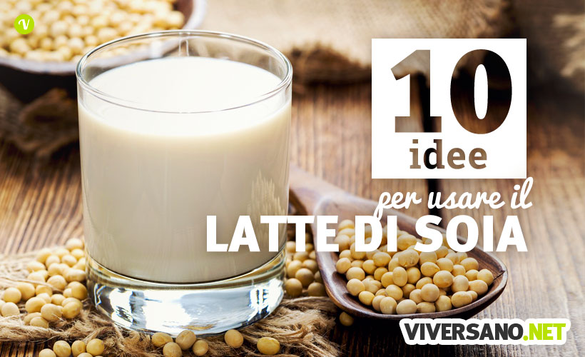 10 idee per usare il latte di soia nelle ricette