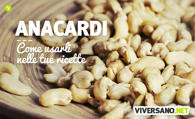 Anacardi in cucina: idee, abbinamenti e consigli per le ricette