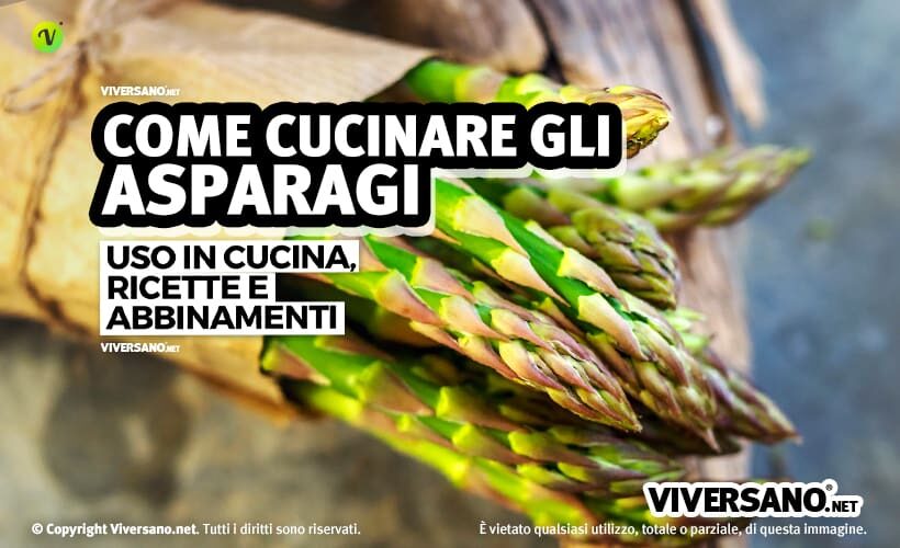 Come cucinare gli asparagi: cottura e idee in cucina