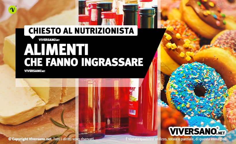 Gli alimenti che fanno ingrassare